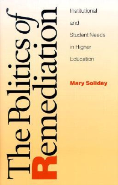 Politics Of Remediation : Institutional And Student Needs In Higher Education, Hardback Book