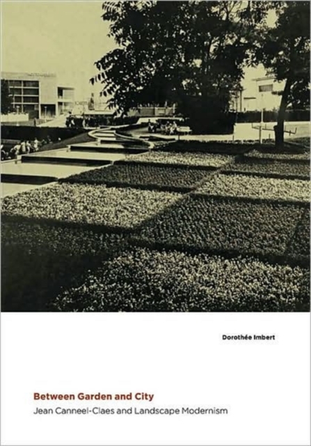 Between Garden and City : Jean Canneel-Claes and Landscape Modernism, Hardback Book