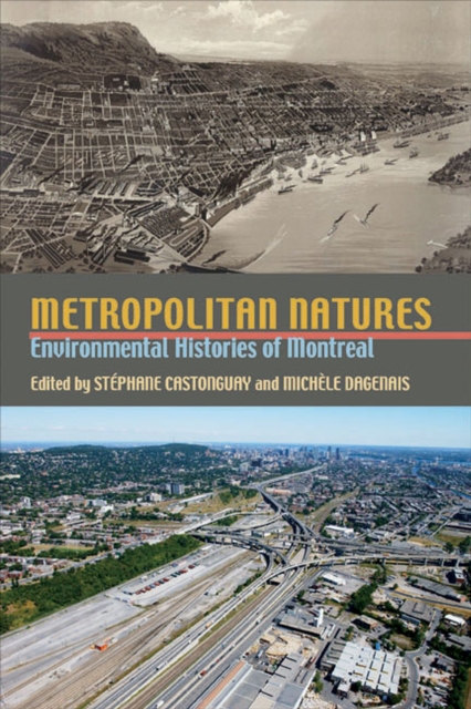 Metropolitan Natures : Environmental Histories of Montreal, Hardback Book