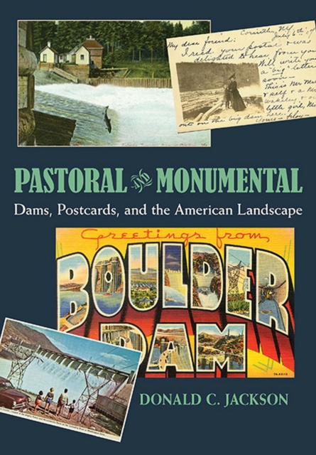 Pastoral and Monumental : Dams, Postcards, and the American Landscape, Hardback Book