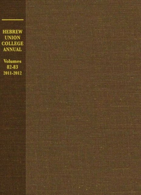 Hebrew Union College Annual : Volumes 82-83, 2011-2012, Hardback Book