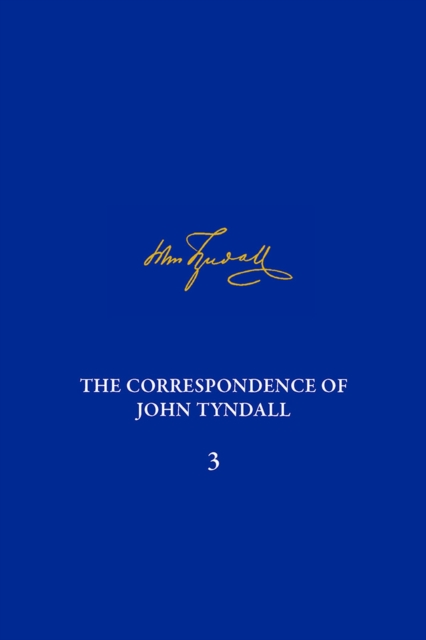 Correspondence of John Tyndall, Volume 3, The : The Correspondence, January 1850-December 1852, Hardback Book