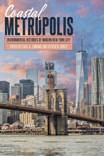 Coastal Metropolis : Environmental Histories of Modern New York City, Hardback Book