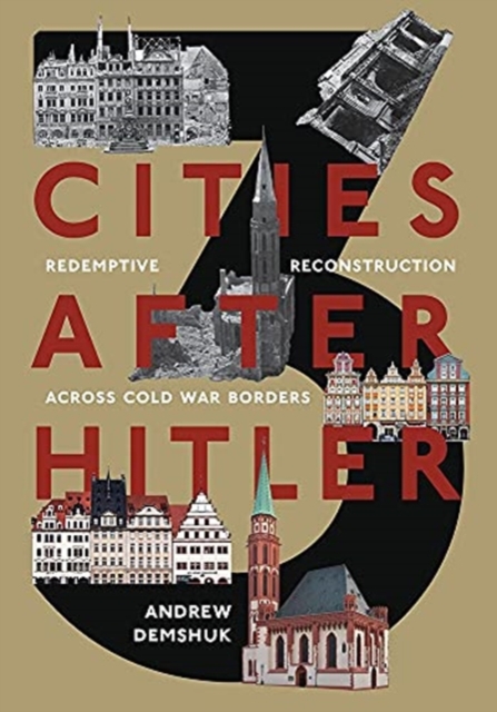 Three Cities After Hitler : Redemptive Reconstruction Across Cold War Borders, Hardback Book