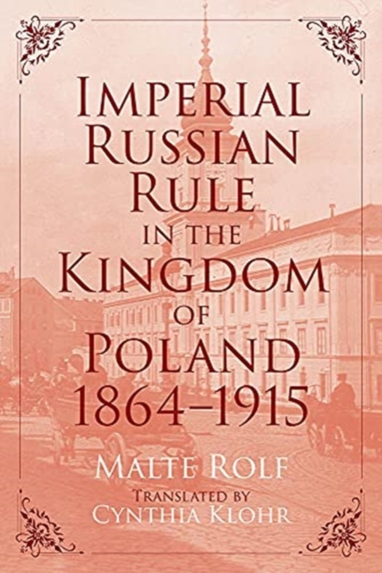 Imperial Russian Rule in the Kingdom of Poland, 1864-1915, Hardback Book