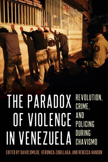 The Paradox of Violence in Venezuela : Crime and Revolution, Hardback Book