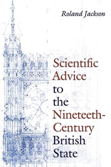 Scientific Advice to the Nineteenth-Century British State, Hardback Book