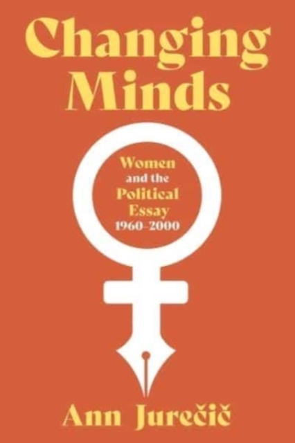 Changing Minds : Women and Political Nonfiction, 1960-2001, Hardback Book