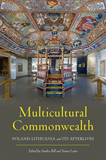 Multicultural Commonwealth : Poland-Lithuania and Its Afterlives, Hardback Book