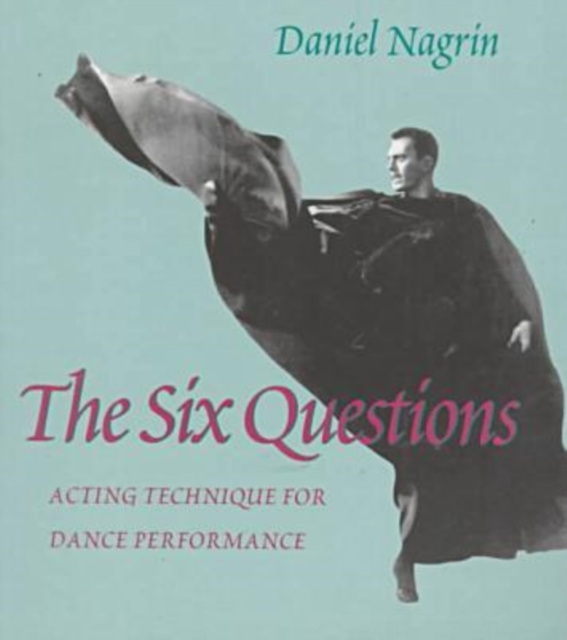 Six Questions, The : Acting Technique For Dance Performance, Paperback / softback Book