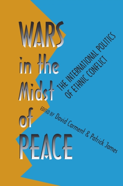Wars in the Midst of Peace : The International Politics of Ethnic Conflict, Paperback / softback Book