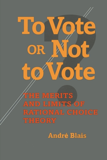 To Vote or Not to Vote : The Merits and Limits of Rational Choice Theory, Paperback / softback Book