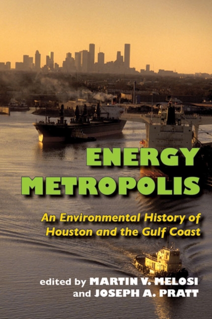 Energy Metropolis : An Environmental History of Houston and the Gulf Coast, Paperback / softback Book