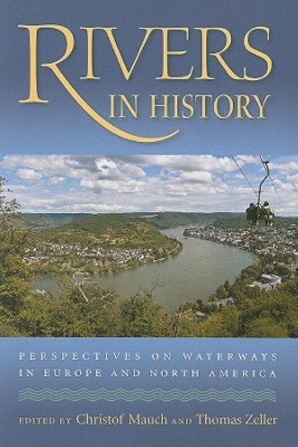 Rivers in History : Perspectives on Waterways in Europe and North America, Paperback / softback Book
