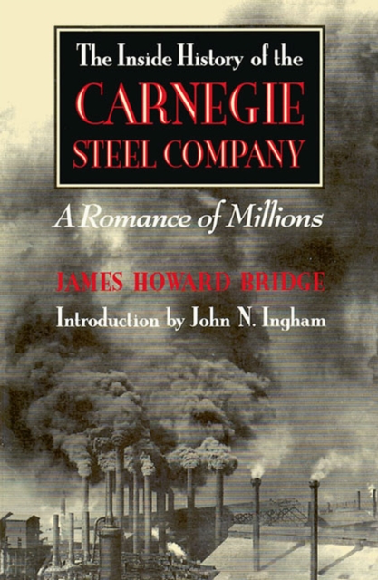 The Inside History of the Carnegie Steel Company : A Romance of Millions, Paperback / softback Book