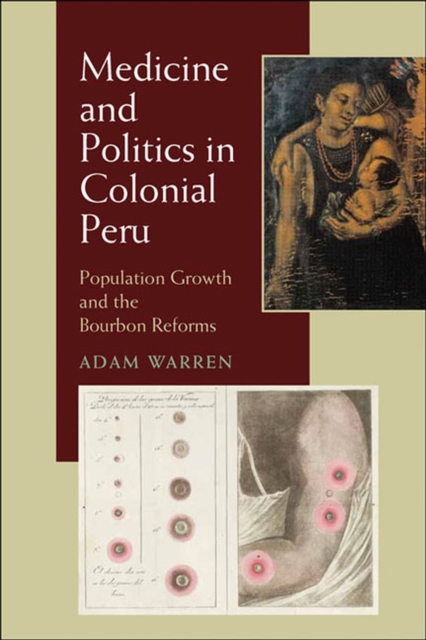 Medicine and Politics in Colonial Peru : Population Growth and the Bourbon Reforms, Paperback / softback Book