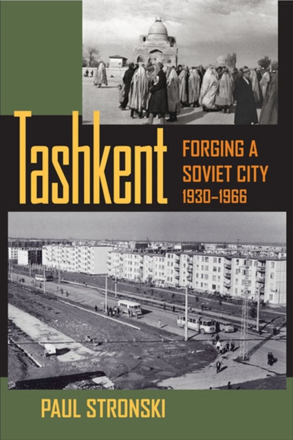 Tashkent : Forging a Soviet City, 1930-1966, Paperback / softback Book