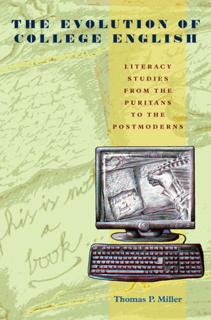 The Evolution of College English : Literacy Studies from the Puritans to the Postmoderns, Paperback / softback Book