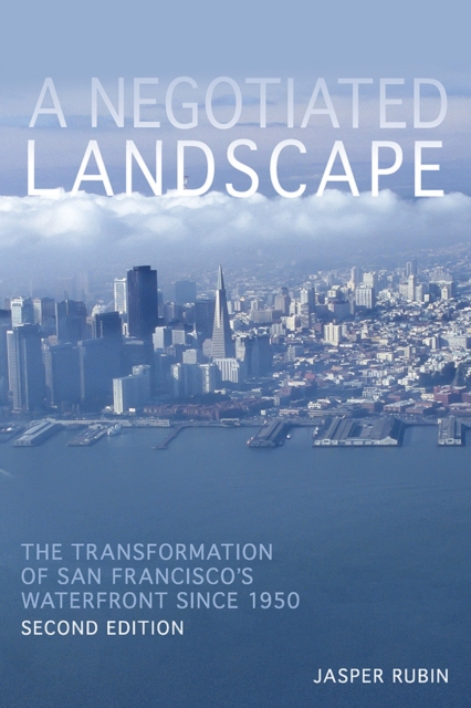 Negotiated Landscape, A : The Transformation of San Francisco's Waterfront since 1950, Paperback / softback Book