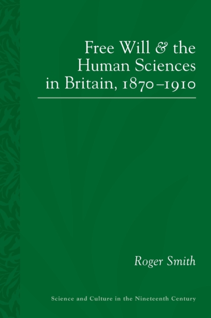 Free Will and the Human Sciences in Britain, 1870-1910, Paperback / softback Book