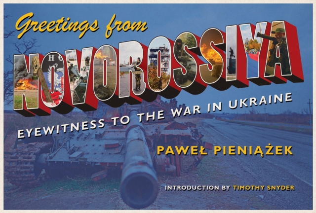 Greetings from Novorossiya : Eyewitness to the War in Ukraine, Paperback / softback Book