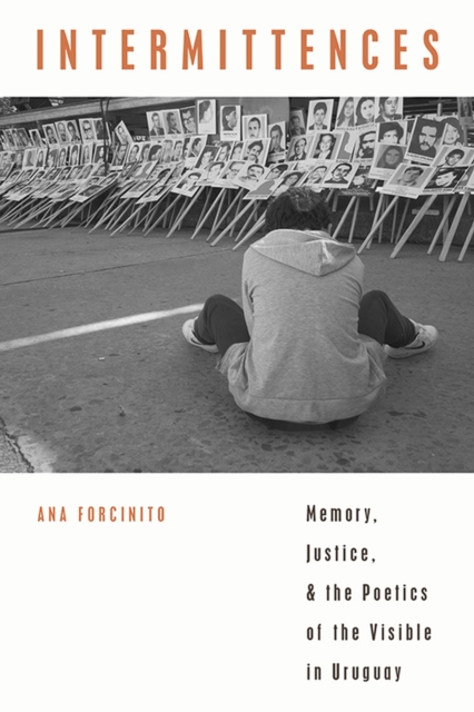 Intermittences : Memory, Justice, and the Poetics of the Visible in Uruguay, Paperback / softback Book