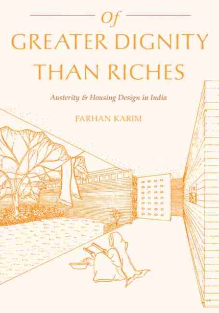 Of Greater Dignity than Riches : Austerity and Housing Design in India, Hardback Book