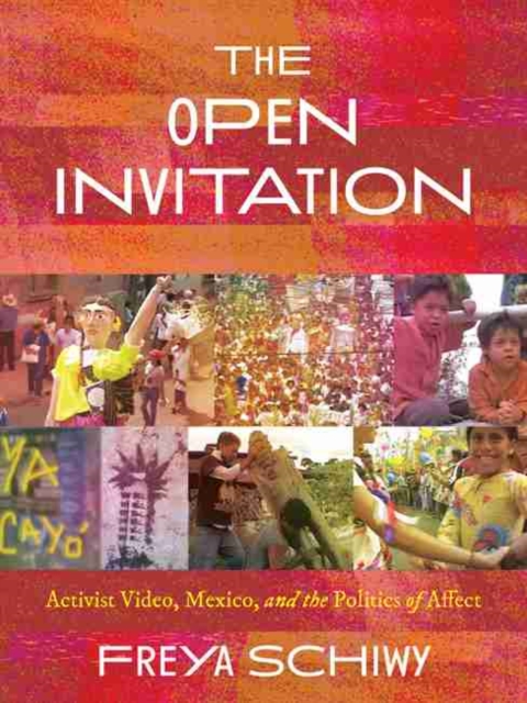 Open Invitation, The : Activist Video, Mexico, and the Politics of Affect, Hardback Book