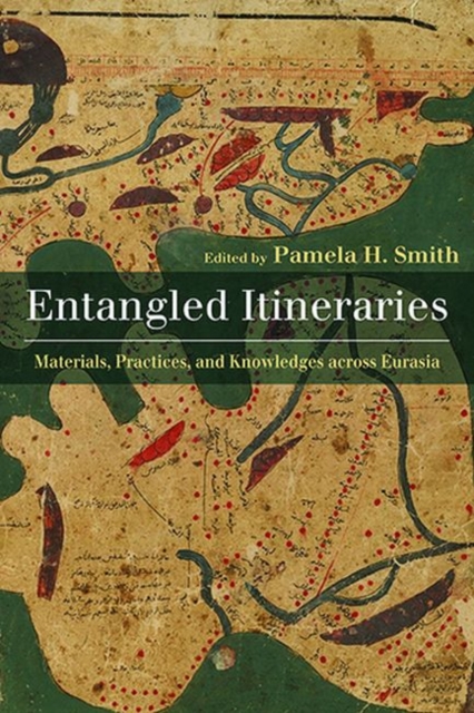 Entangled Itineraries : Materials, Practices, and Knowledges across Eurasia, Hardback Book