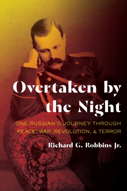 Overtaken by the Night : One Russian's Journey through Peace, War, Revolution, and Terror, Paperback / softback Book