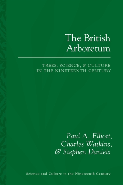 British Arboretum, The : Trees, Science and Culture in the Nineteenth Century, Paperback / softback Book