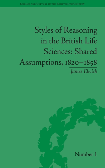 Styles of Reasoning in the British Life Sciences : Shared Assumptions, 1820-1858, Paperback / softback Book