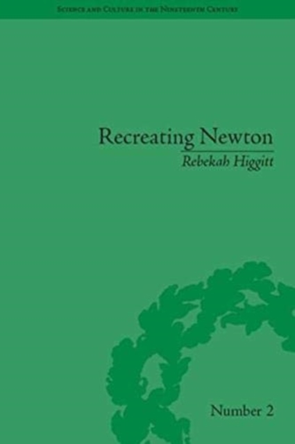 Recreating Newton : Newtonian Biography and the Making of Nineteenth-Century History of Science, Paperback / softback Book