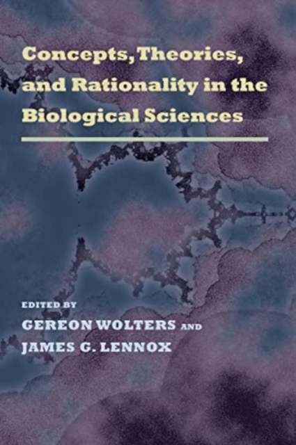 Concepts, Theories, and Rationality in the Biological Sciences, Paperback / softback Book