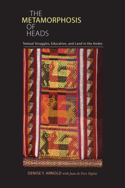 The Metamorphosis of Heads : Textual Struggles, Education, and Land in the Andes, PDF eBook