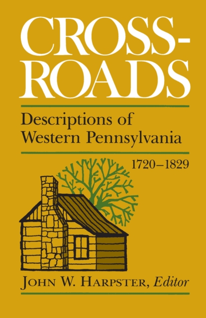Crossroads : Descriptions of Western Pennsylvania 1720-1829, PDF eBook
