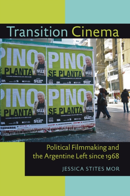 Transition Cinema : Political Filmmaking and the Argentine Left since 1968, PDF eBook