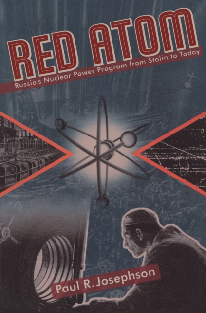 Red Atom : Russias Nuclear Power Program From Stalin To Today, PDF eBook