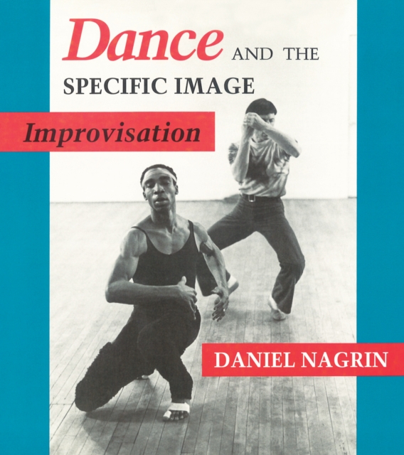Dance and the Specific Image : Improvisation, PDF eBook