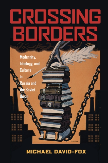 Crossing Borders : Modernity, Ideology, and Culture in Russia and the Soviet Union, EPUB eBook
