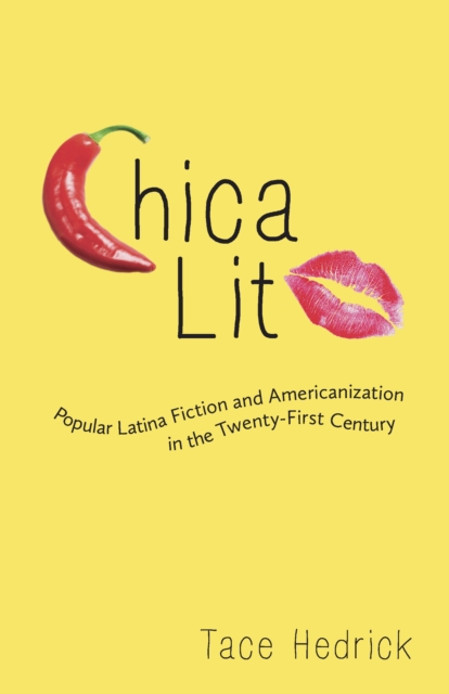 Chica Lit : Popular Latina Fiction and Americanization in the Twenty-First Century, EPUB eBook