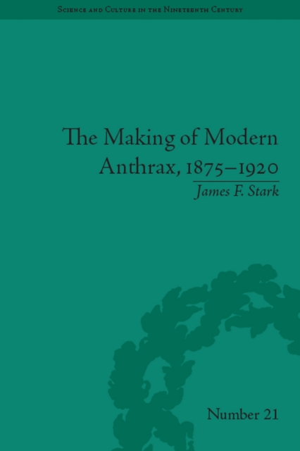 The Making of Modern Anthrax, 1875-1920 : Uniting Local, National and Global Histories of Disease, EPUB eBook