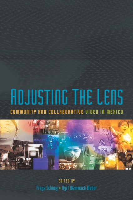 Adjusting the Lens : Community and Collaborative Video in Mexico, EPUB eBook