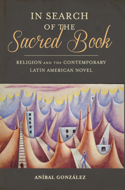 In Search of the Sacred Book : Religion and the Contemporary Latin American Novel, EPUB eBook