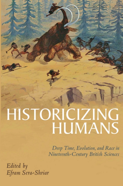 Historicizing Humans : Deep Time, Evolution, and Race in Nineteenth-Century British Sciences, EPUB eBook