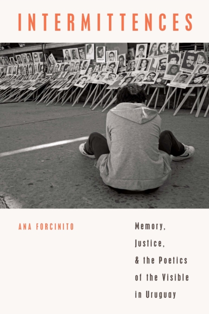 Intermittences : Memory, Justice, and the Poetics of the Visible in Uruguay, EPUB eBook