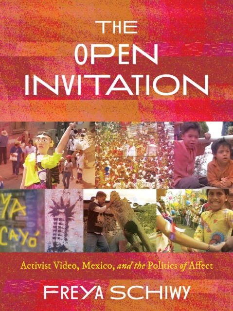 The Open Invitation : Activist Video, Mexico, and the Politics of Affect, EPUB eBook