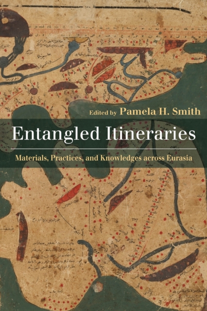 Entangled Itineraries : Materials, Practices, and Knowledges across Eurasia, EPUB eBook