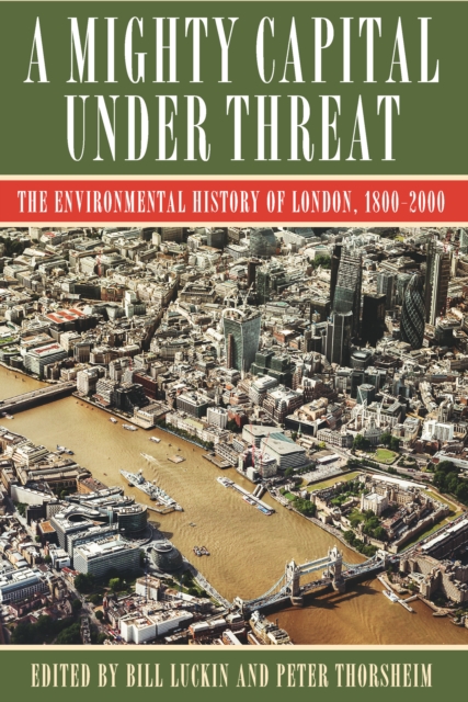 A Mighty Capital under Threat : The Environmental History of London, 1800-2000, EPUB eBook