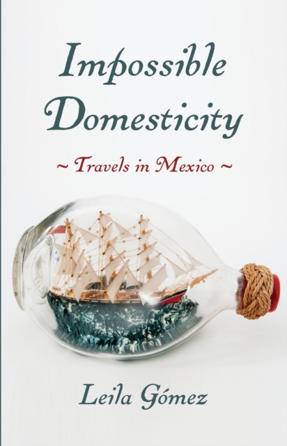 Impossible Domesticity : Travels in Mexico, EPUB eBook